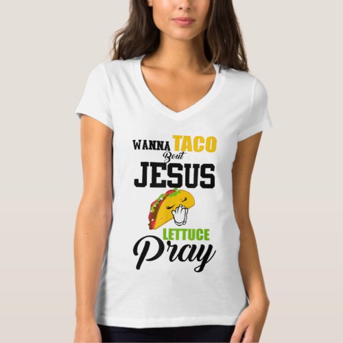 Wanna Taco Bout Jesus Lettuce Pray Food Christian T_Shirt