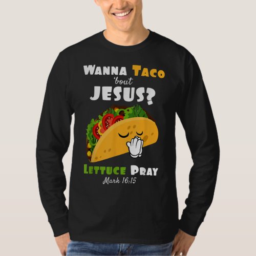 Wanna Taco Bout Jesus Lettuce Pray Religious Humor T_Shirt