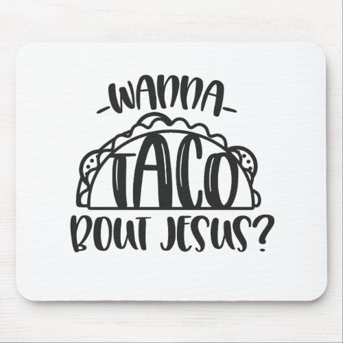 wanna taco bout jesus mouse pad