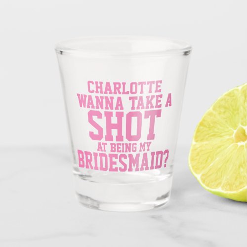 Wanna take a shot at being my bridesmaid name shot glass