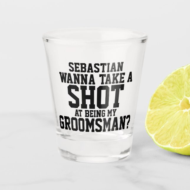 Wanna take a shot at being my groomsman name glass (Front)