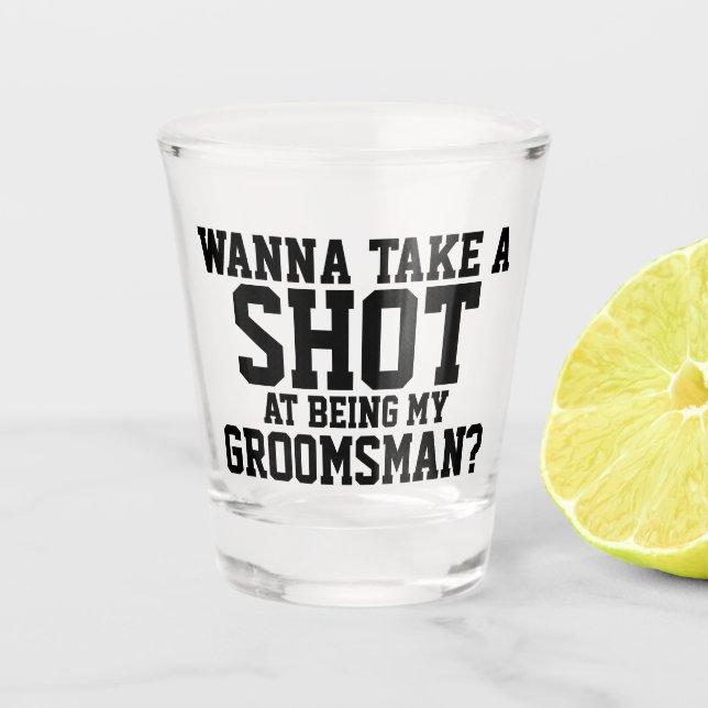 Wanna take a shot at being my groomsman shot glass (Front)