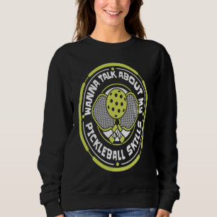 Wanna Talk About My Pickleball Skills Team Coach P Sweatshirt