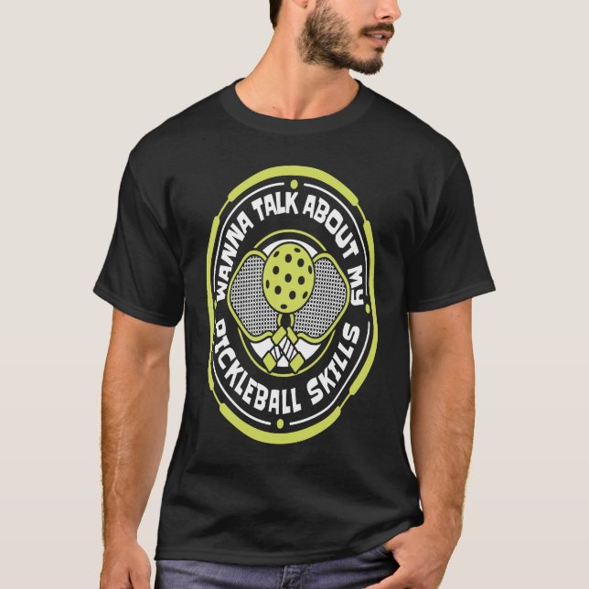Wanna Talk About My Pickleball Skills Team Coach P T-Shirt (Front)