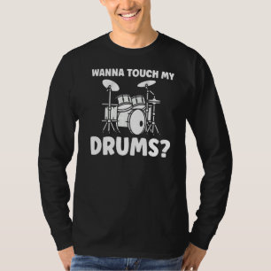 Wanna Touch My Drums Drum Player T-Shirt
