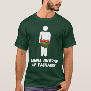 Wanna Unwrap my Package? T-Shirt