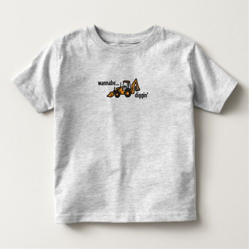 Wannabe Diggin Toddler T_shirt