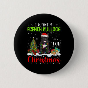 Want A French Bulldog For Christmas Cool Xmas Cost Button