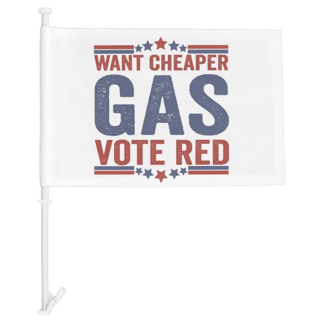 Want Cheaper Gas Vote Red Funny Politics Gift Car Flag (Front)