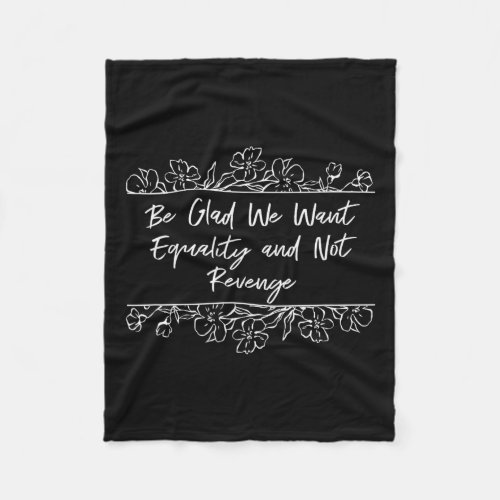 Want Equality And Not Revenge Feminist Positivity  Fleece Blanket