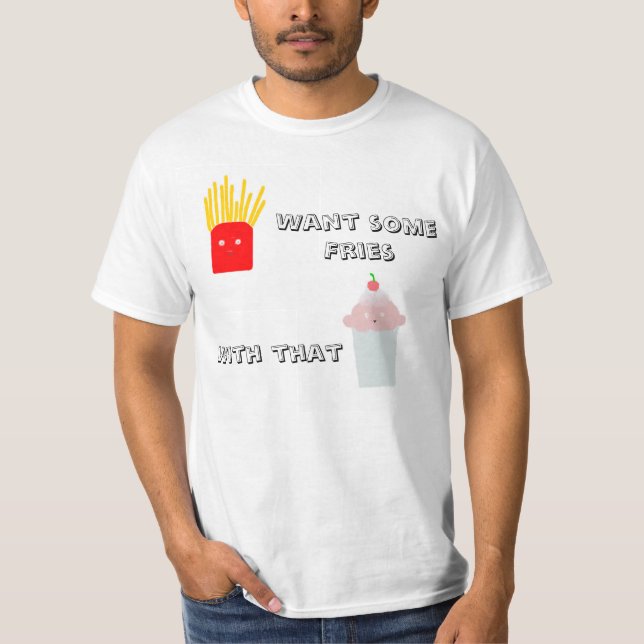 Want Fries with that Shake Value T-Shirt (Front)