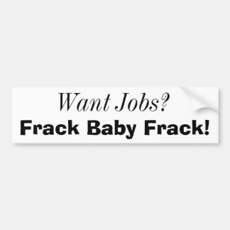 Want Jobs?, Frack Baby Frack! Bumper Sticker