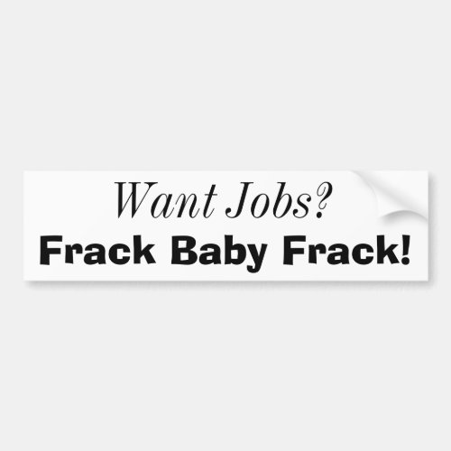 Want Jobs Frack Baby Frack Bumper Sticker