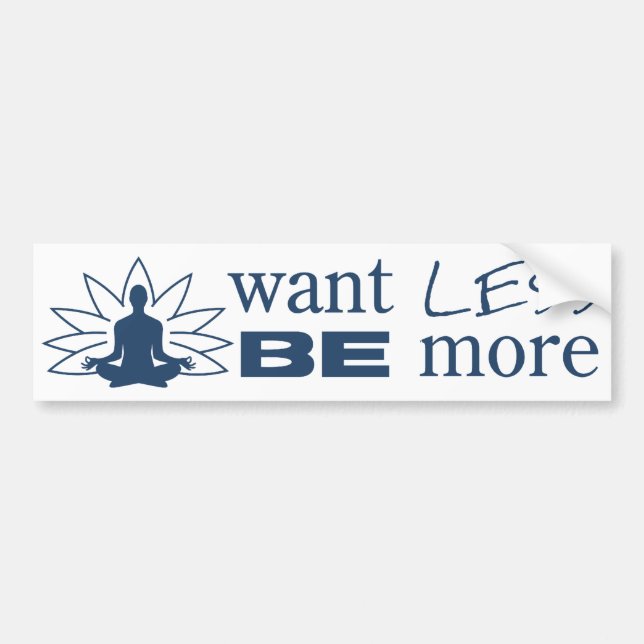 Want LESS be MORE Bumper Sticker (Front)