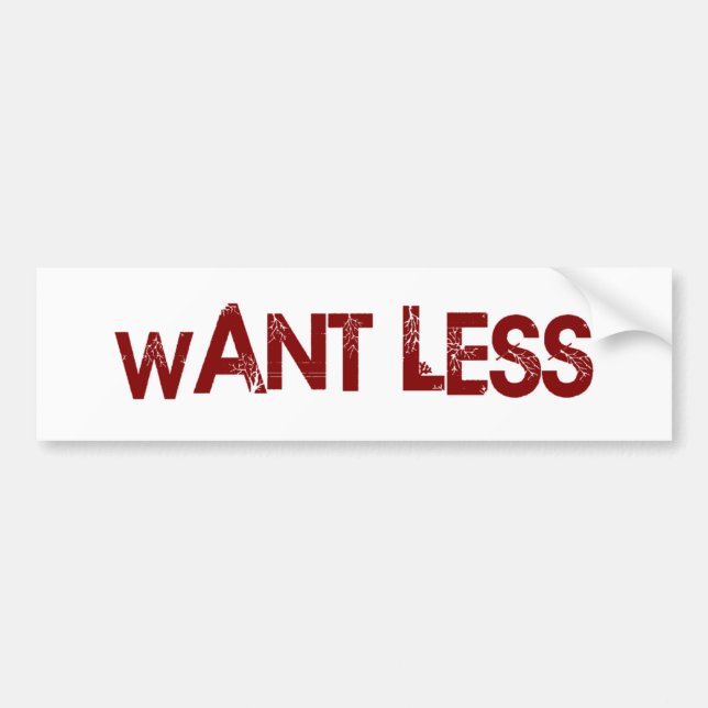 Want Less Bumper Sticker (Front)