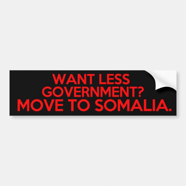 Want Less Government? Move to Somalia Bumper Sticker (Front)