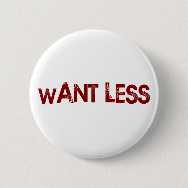 Want Less Pinback Button (Front)