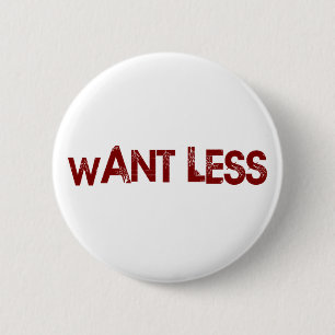 Want Less Pinback Button