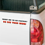Want Me To Go Faster? So Did Your Mom White Bumper Sticker at Zazzle