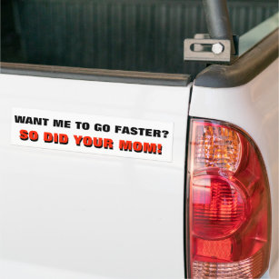 Want Me To Go Faster? So Did Your Mom white Bumper Sticker