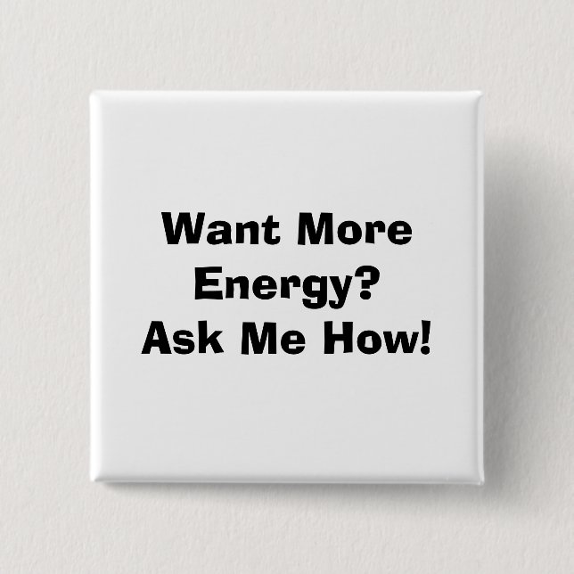 Want More Energy?Ask Me How! Pinback Button (Front)