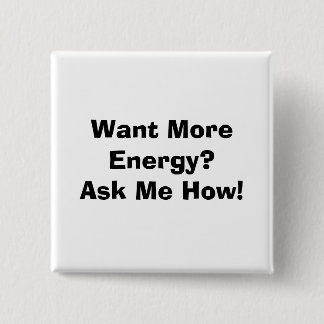 Want More Energy?Ask Me How! Pinback Button