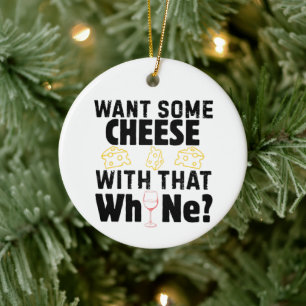 Want Some Cheese With That W(h)ine? Ceramic Ornament