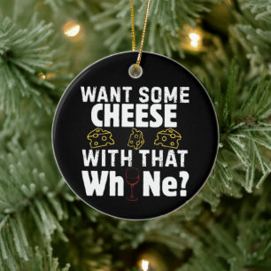 Want Some Cheese With That W(h)ine? Ceramic Ornament