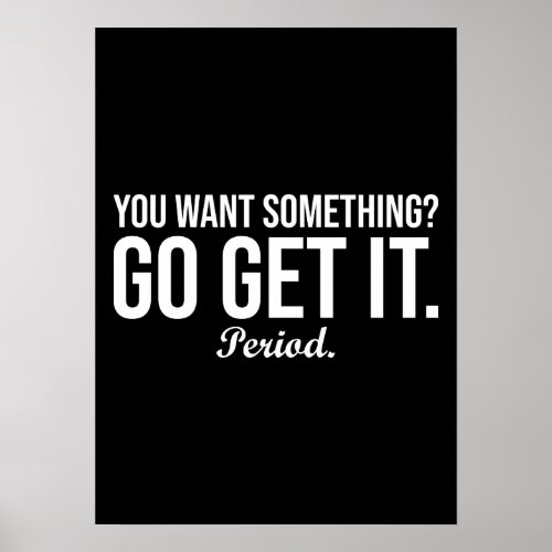 Want Something Go Get It _ Success Motivational Poster