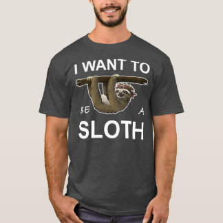 Want to be a sloth sloth climbing gift T-Shirt