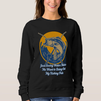 Want to Bring Out My Pole Fishing Summer Fisherman Sweatshirt