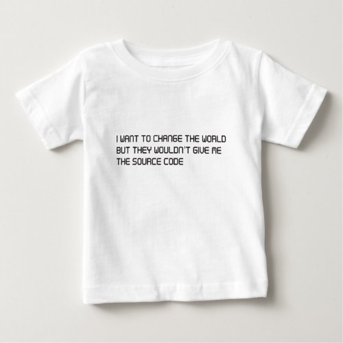 Want to change the world but no source code baby T_Shirt