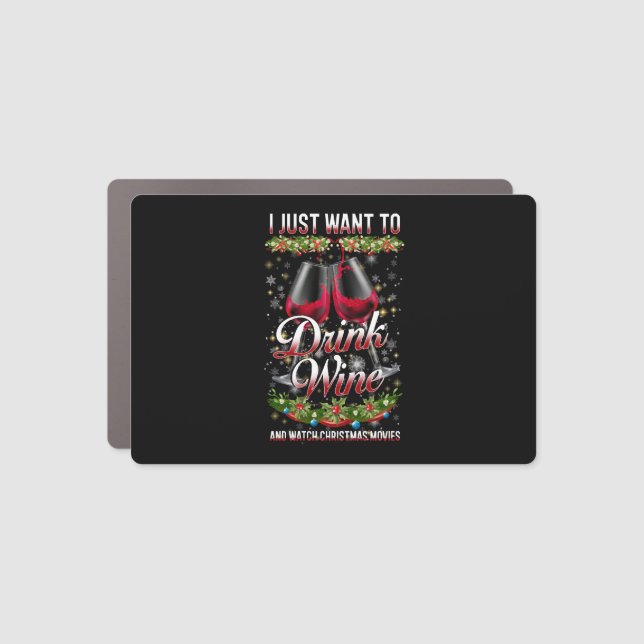Want To Drink Wine And Watch Christmas Movies Car Magnet (Front)