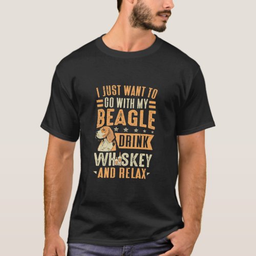 Want To Go With My Beagle Drink Whiskey And Relax  T_Shirt