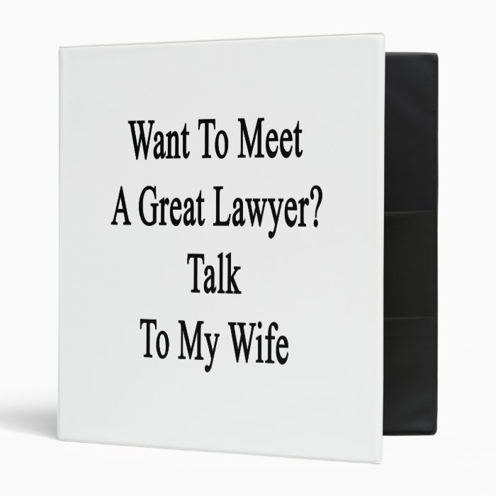 Want To Meet A Great Lawyer Talk To My Wife. 3 Ring Binder