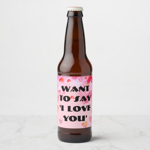 WANT TO SAY I LOVE YOU Valentines Bottle Label
