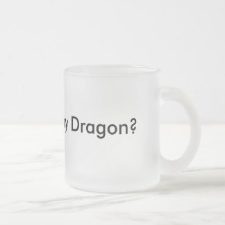 Want to see my Dragon? Funny Mug Musthave