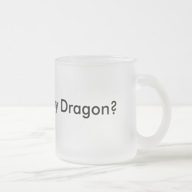 Want to see my Dragon? Funny Mug Musthave (Right)