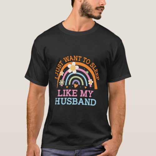 Want To Sleep Like My Husband Mom Humor Mother T_Shirt