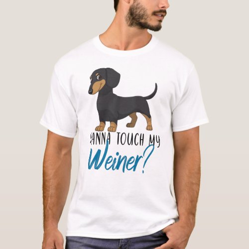 want to touch my weiner dachshund T_Shirt