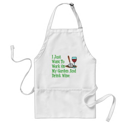 Want To Work On My Garden And Drink Wine Apron