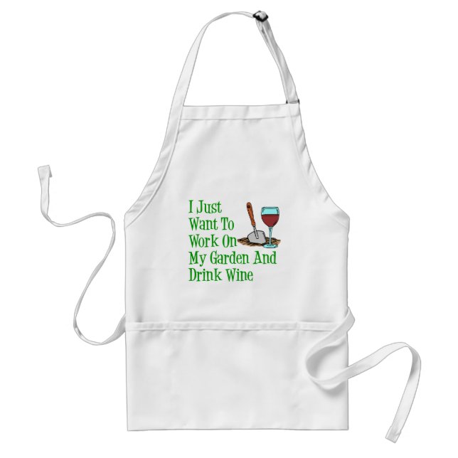 Want To Work On My Garden And Drink Wine Apron (Front)