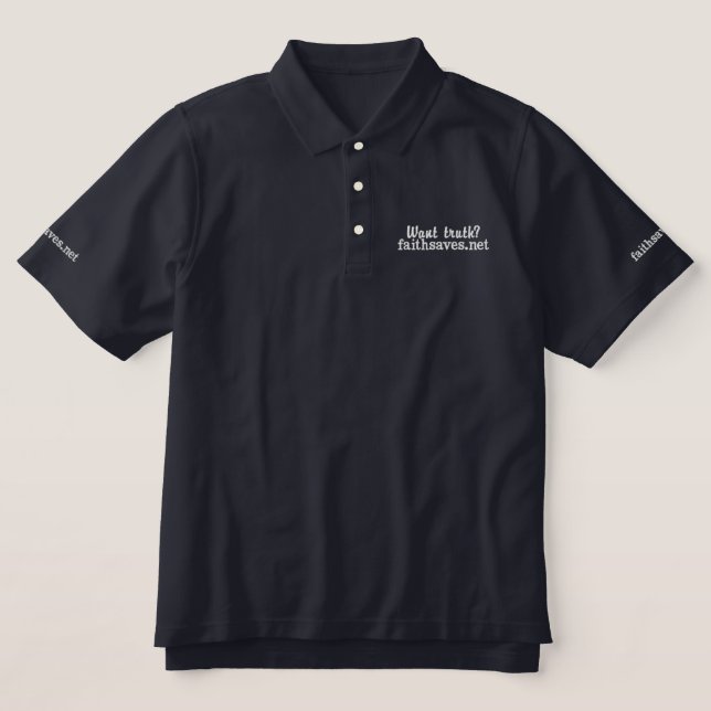 Want truth Christian evangelism faith alone saves  Embroidered Polo Shirt (Design Front)