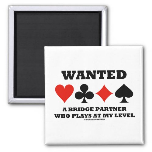 Wanted A Bridge Partner Who Plays At My Level Magnet