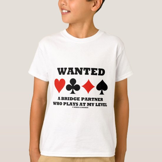 Wanted A Bridge Partner Who Plays At My Level T-Shirt