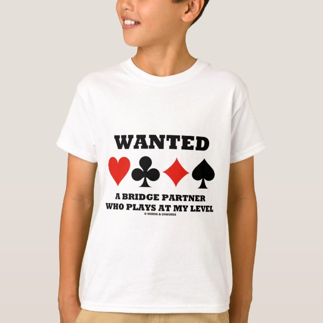 Wanted A Bridge Partner Who Plays At My Level T-Shirt (Front)