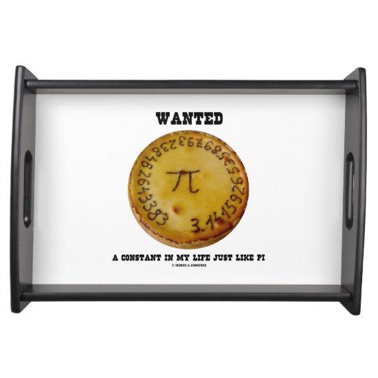 Wanted A Constant In My Life Just Like Pi Serving Tray