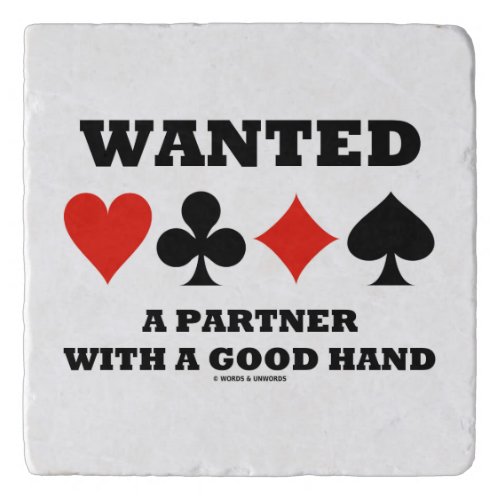 Wanted A Partner With A Good Hand Four Card Suits Trivet