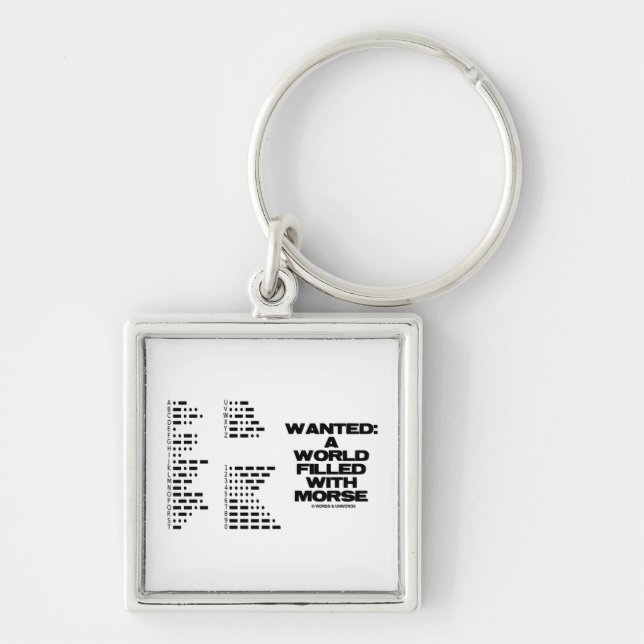 Wanted: A World Filled With Morse (Morse Code) Keychain (Front)