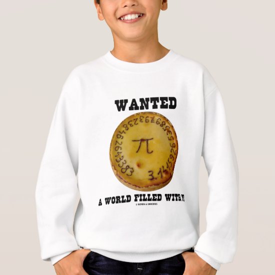 Wanted A World Filled With Pi (Pi Pie Math Humor) Sweatshirt